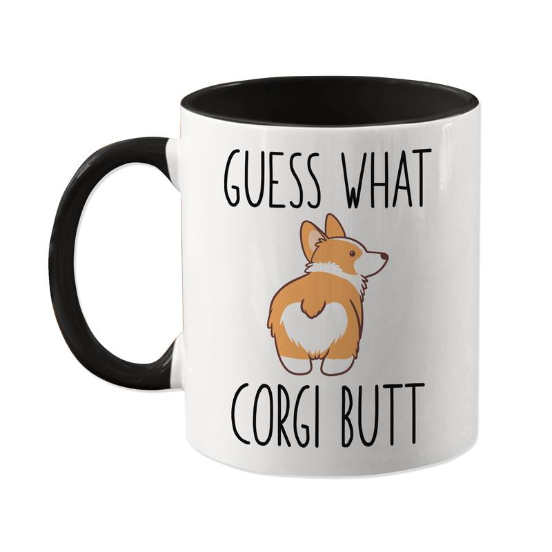 Guess What Corgi Butt, Funny Corgi Mug, Funny Dog Gift Idea, Hilarious Dog Mom Gift, Gift for Corgi Lover, Dog Dad Present, Corgi Owner Mug, 11Oz Cup