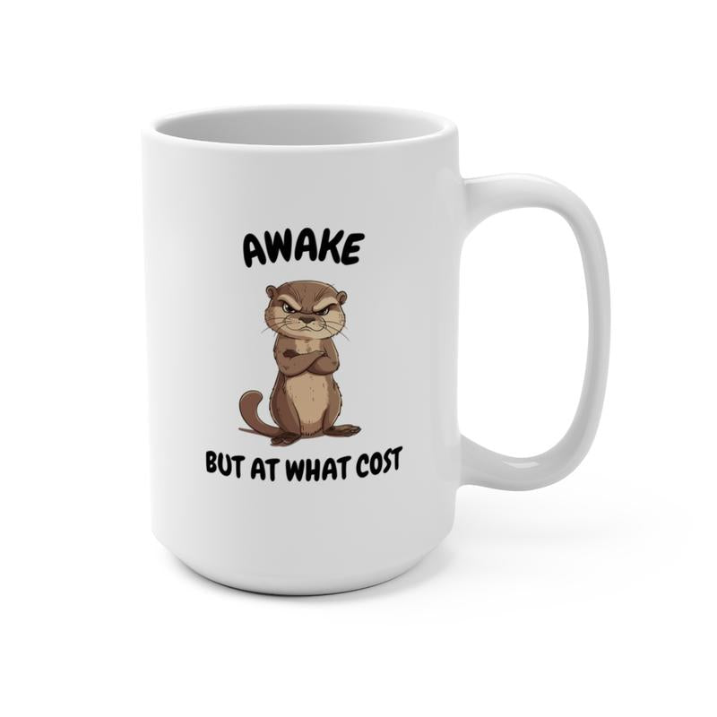Awake but at What Cost Otter Coffee Gift Mug 15Oz