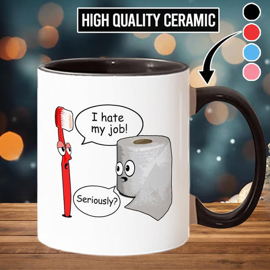 Funny - I Hate My Job! ... Seriously? Mug, Funny Coffee Mug - Scs12024