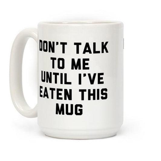 Don'T Talk to Me until I'Ve Eaten This Mug