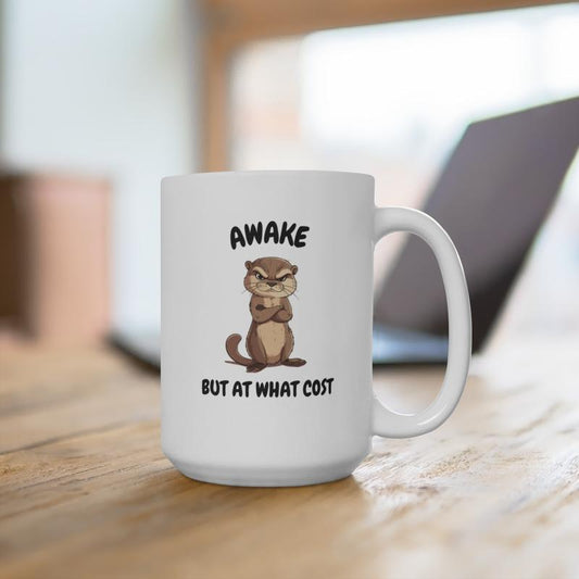 Awake but at What Cost Otter Coffee Gift Mug 15Oz